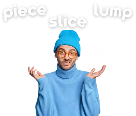 В чём разница между Piece, Slice и Lump